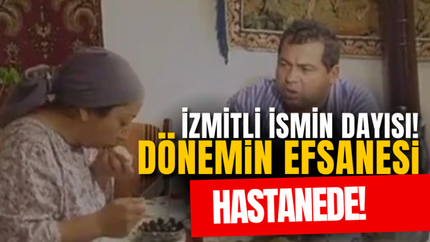İzmitli ismin dayısı! Bir dönemin efsanesi hastanede!