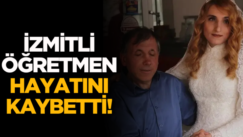 İzmitli öğretmen hayatını kaybetti!