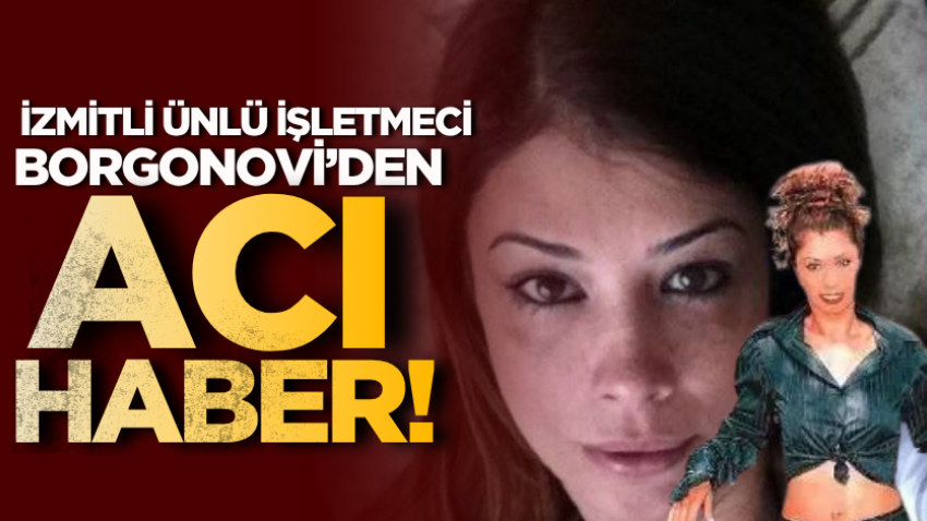 İzmitli ünlü işletmeci Borgonovi’den acı haber!