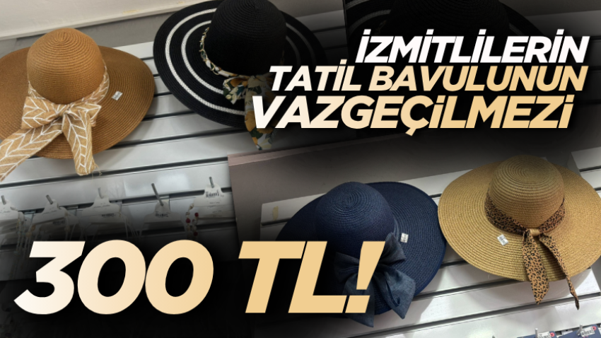 İzmitlilerin tatil bavulunun vazgeçilmezi: 300 TL!