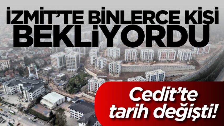 İzmit’te binlerce kişi bekliyordu: Cedit’te tarih değişti! 