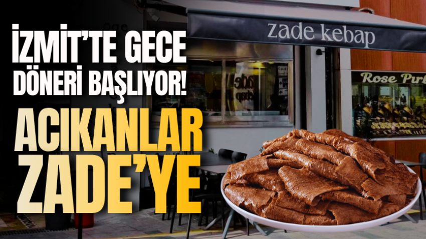 İzmit’te gece döneri başlıyor! Acıkanlar Zade’ye
