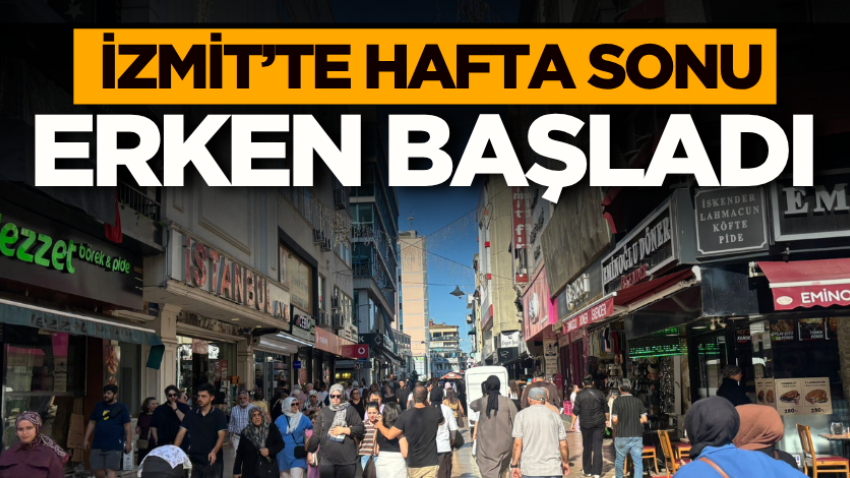 İzmit’te hafta sonu yoğunluğu erken başladı