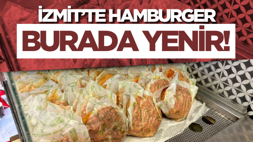 İzmit’te hamburger burada yenir!