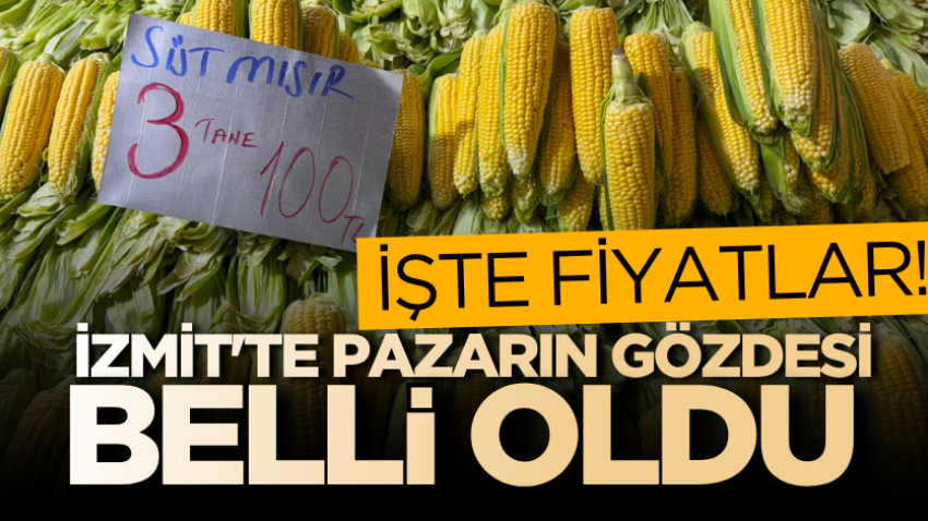 İzmit'te pazarın gözdesi belli oldu: İşte fiyatlar! 