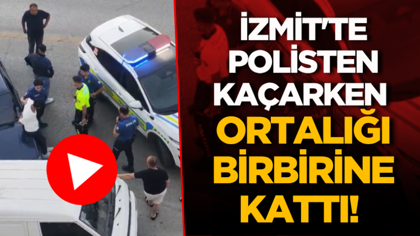 İzmit'te polisten kaçarken ortalığı birbirine kattı! 