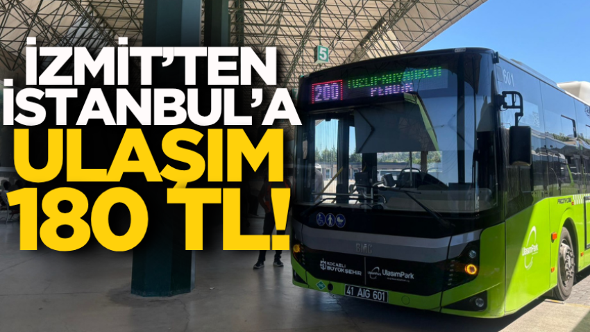 İzmit’ten İstanbul’a ulaşım 180 TL!