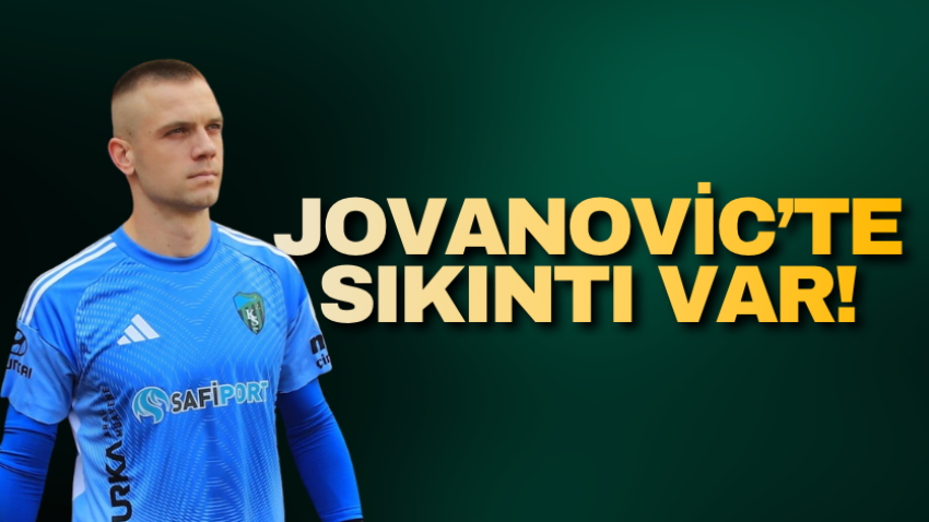 Jovanovic’te sıkıntı var!