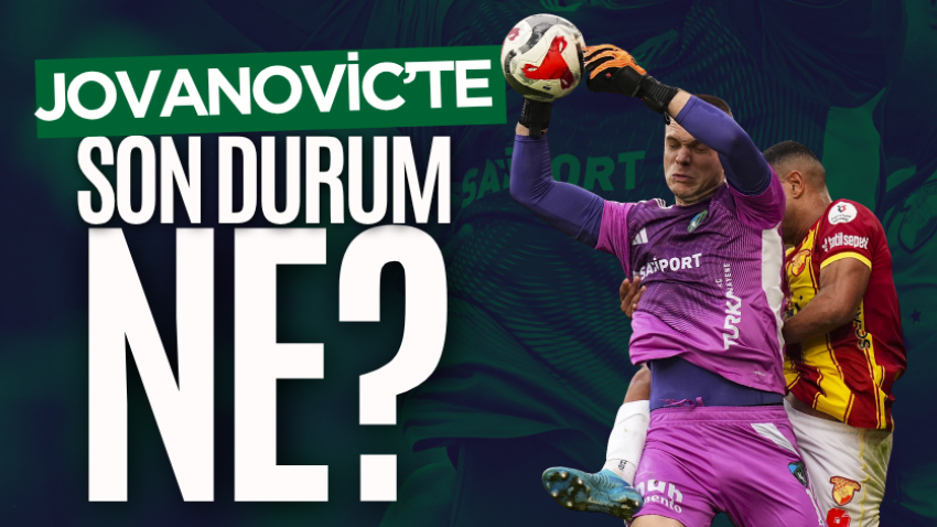 Jovanovic’te son durum ne?
