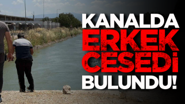 Kanalda erkek cesedi bulundu! 
