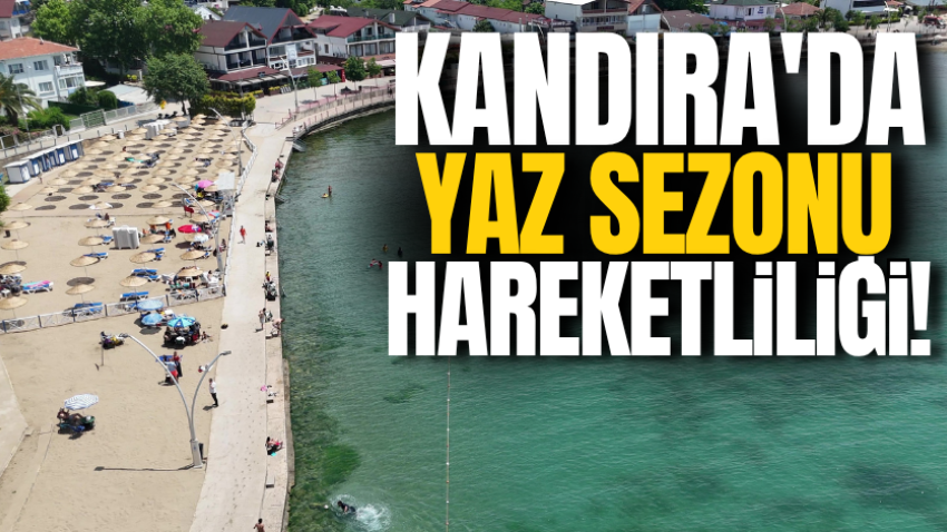 Kandıra'da yaz sezonu hareketliliği!