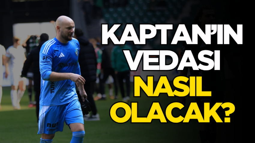 Kaptan’ın vedası nasıl olacak?