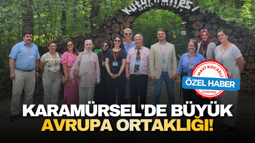 Karamürsel'de büyük Avrupa ortaklığı!