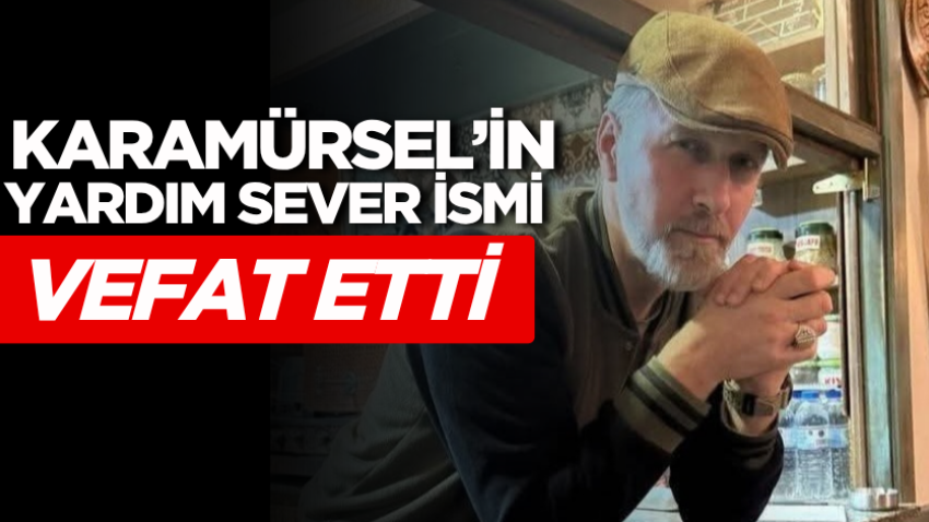 Karamürsel’in yardım sever ismi vefat etti