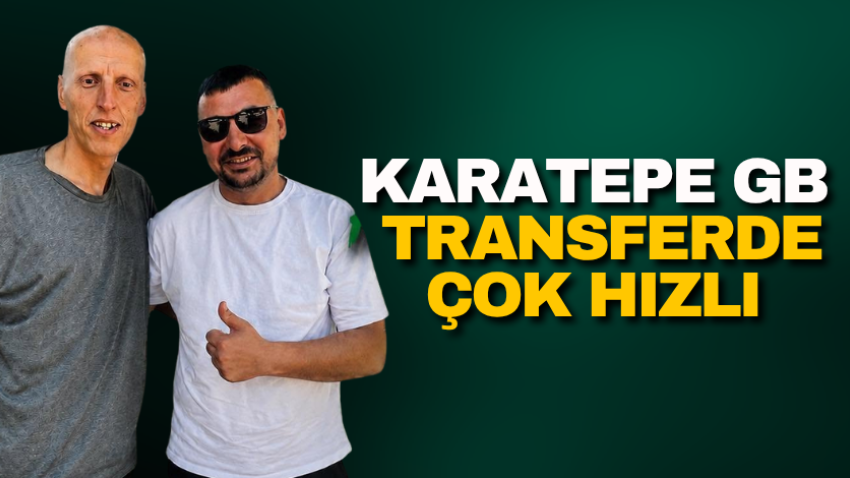 Karatepe GB transferde çok hızlı