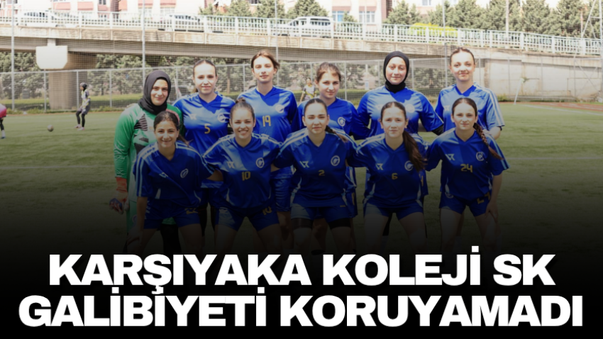 Karşıyaka Koleji SK galibiyeti koruyamadı