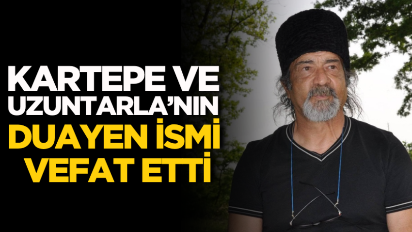 Kartepe ve Uzuntarla’nın duayen ismi vefat etti