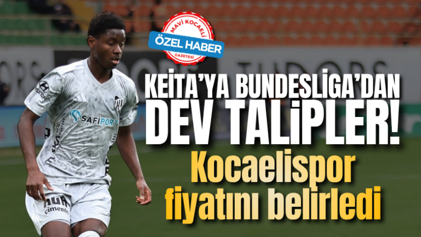 Keita’ya Bundesliga’dan dev talipler! Kocaelispor fiyatını belirledi