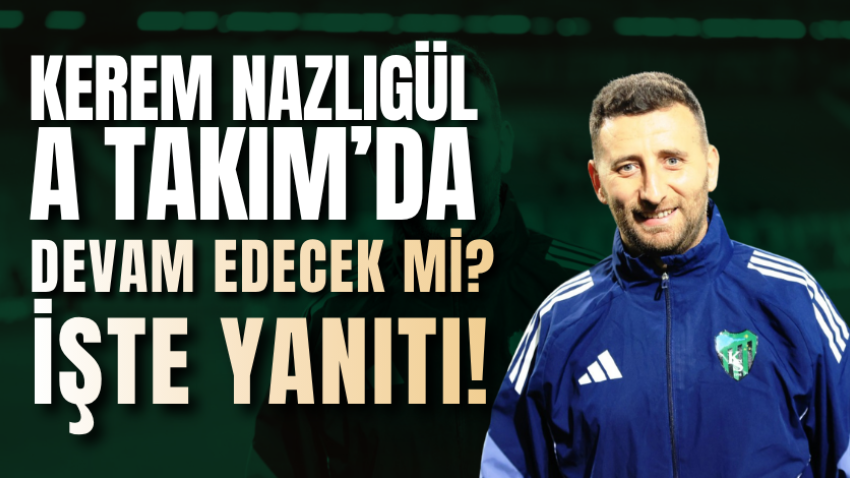 Kerem Nazlıgül, A Takım’da devam edecek mi? İşte yanıtı!