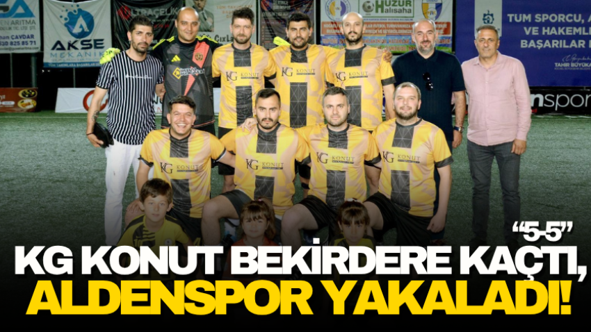 KG Konut Bekirdere kaçtı, Aldenspor yakaladı! “5-5”