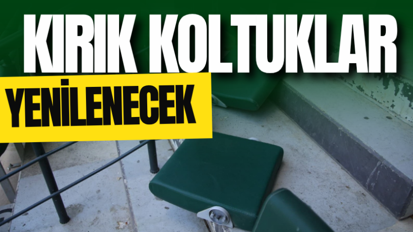Kırık koltuklar yenilenecek