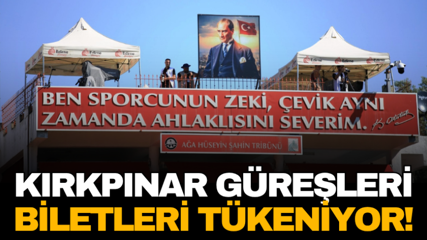 Kırkpınar Güreşleri biletleri tükeniyor!