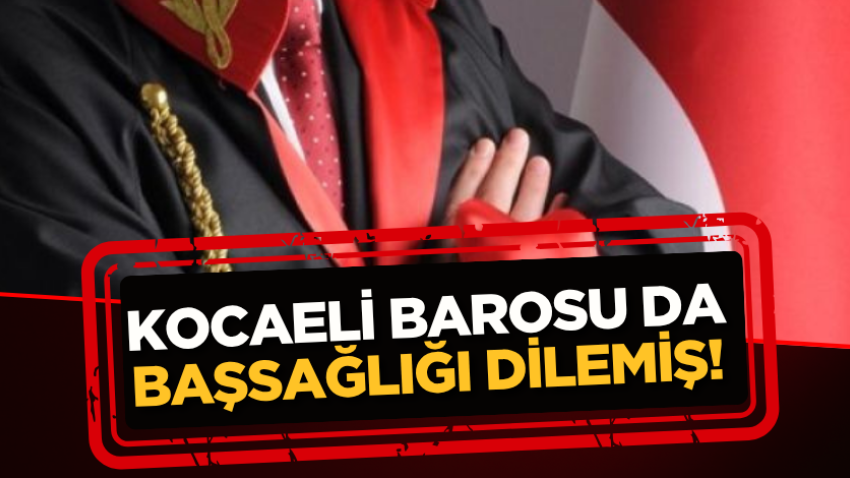 Kocaeli Barosu da başsağlığı dilemiş!