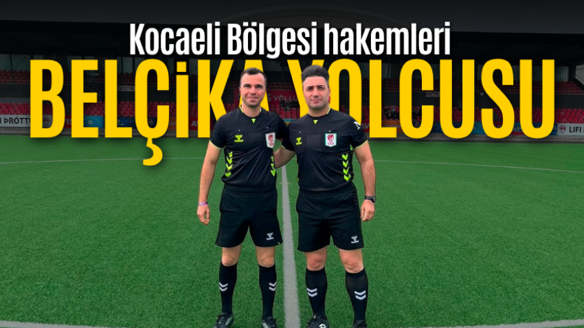 Kocaeli Bölgesi hakemleri Belçika yolcusu