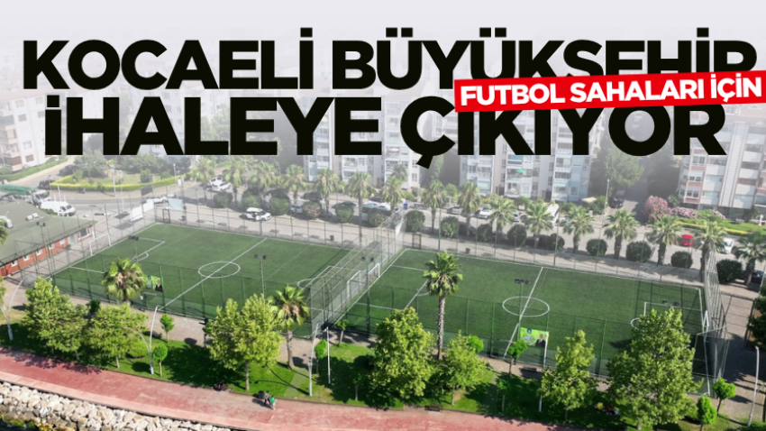 Kocaeli Büyükşehir futbol sahaları için ihaleye çıkıyor