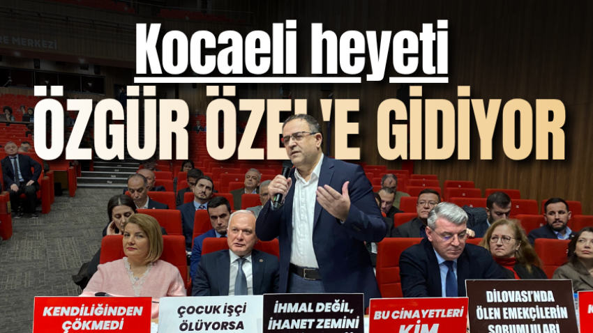 Kocaeli heyeti Özgür Özel'e gidiyor