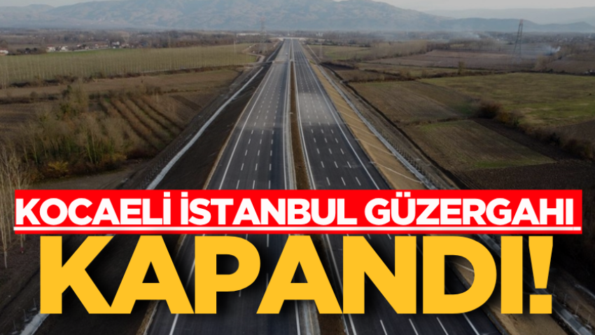 Kocaeli İstanbul güzergahı kapandı! 
