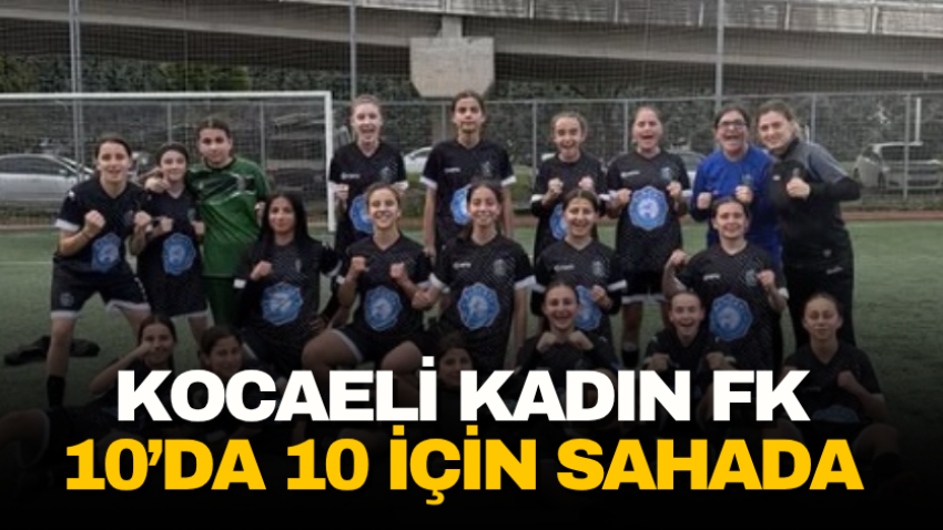 Kocaeli Kadın FK 10’da 10 için sahada 