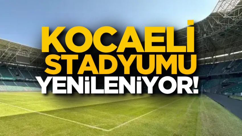 Kocaeli Stadyumu yenileniyor!