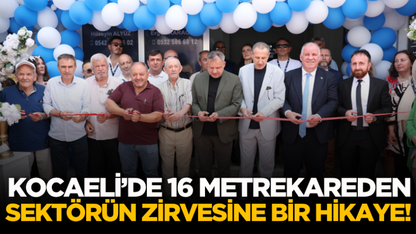 Kocaeli’de 16 metrekareden sektörün zirvesine bir hikaye!