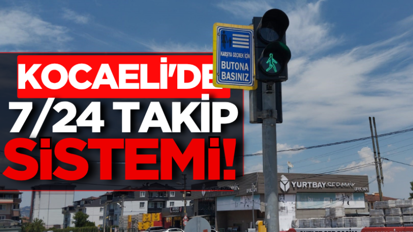 Kocaeli'de 7/24 takip sistemi!