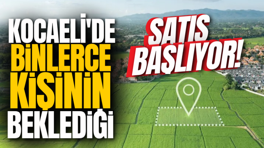 Kocaeli'de binlerce kişinin beklediği satış başlıyor! 