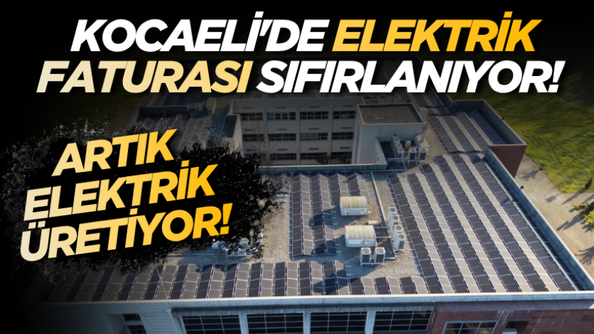 Kocaeli'de elektrik faturası sıfırlanıyor! Artık elektrik üretiyor