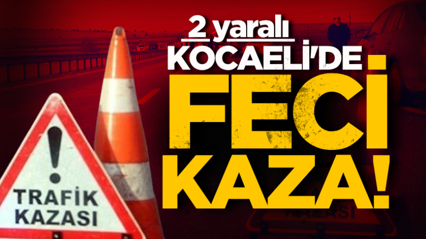 Kocaeli'de feci kaza! 2 yaralı 