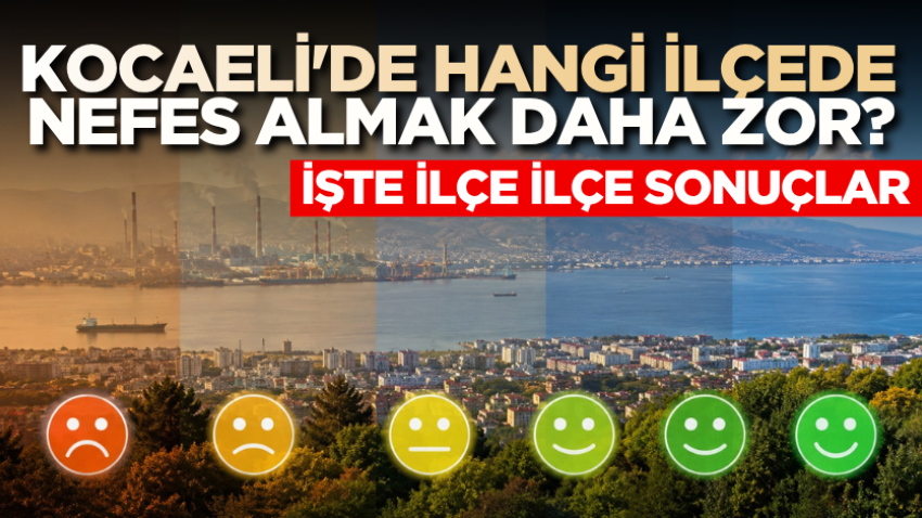 Kocaeli'de hangi ilçede nefes almak daha zor? İşte ilçe ilçe sonuçlar 