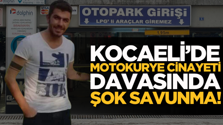 Kocaeli’de motokurye cinayeti davasında şok savunma