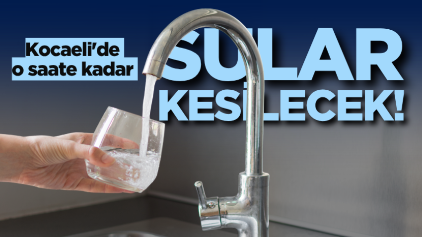 Kocaeli'de o saate kadar sular kesilecek! 