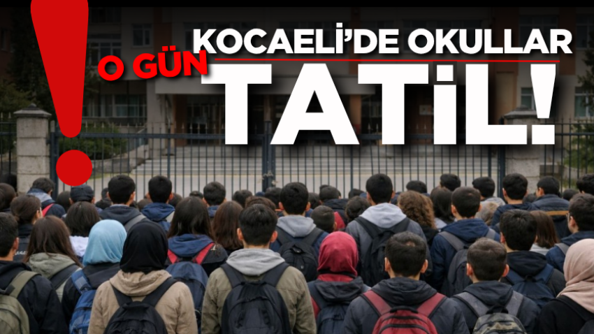 Kocaeli’de okullar o gün tatil!