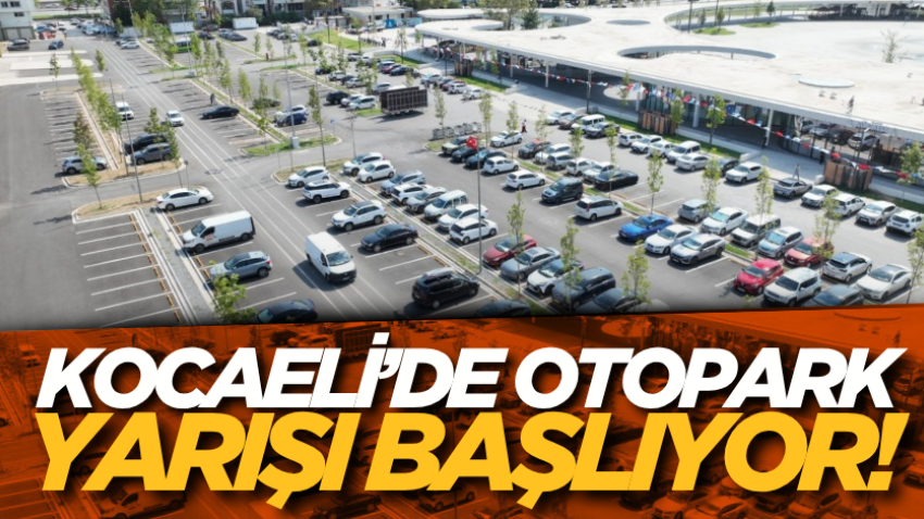 Kocaeli’de otopark yarışı başlıyor!