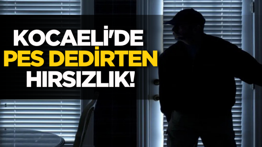 Kocaeli'de pes dedirten hırsızlık!