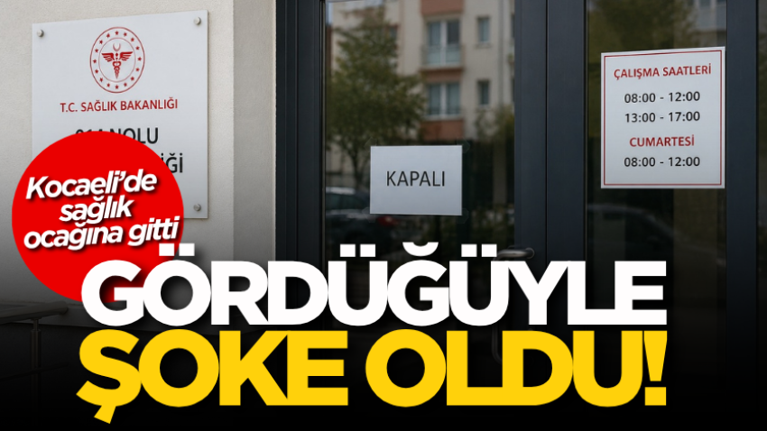 Kocaeli’de sağlık ocağına gitti, gördüğüyle şoke oldu! 