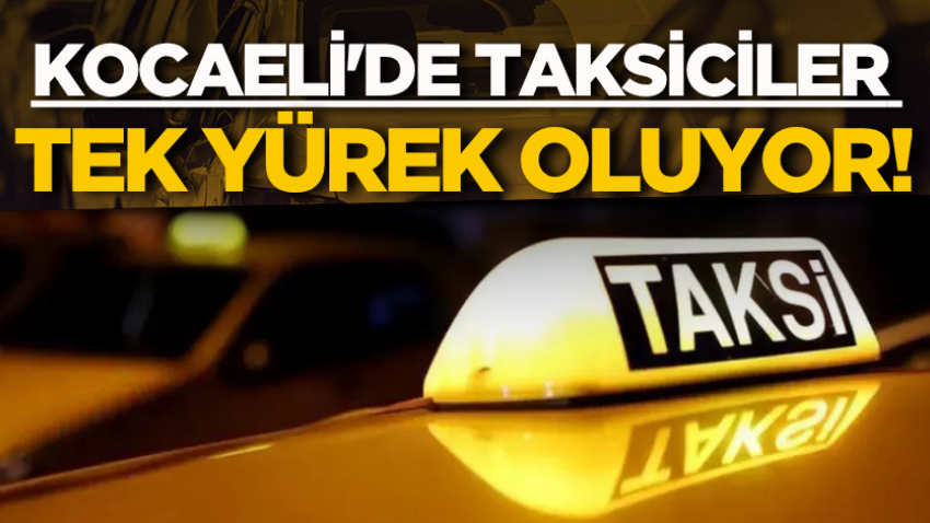 Kocaeli'de taksiciler tek yürek oluyor!
