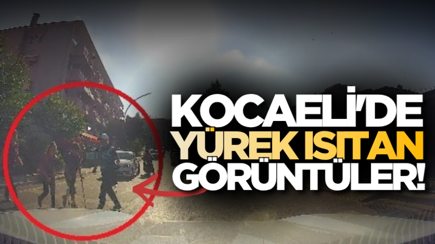 Kocaeli'de yürek ısıtan görüntüler!