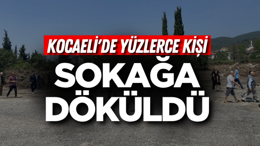 Kocaeli'de yüzlerce kişi sokağa döküldü