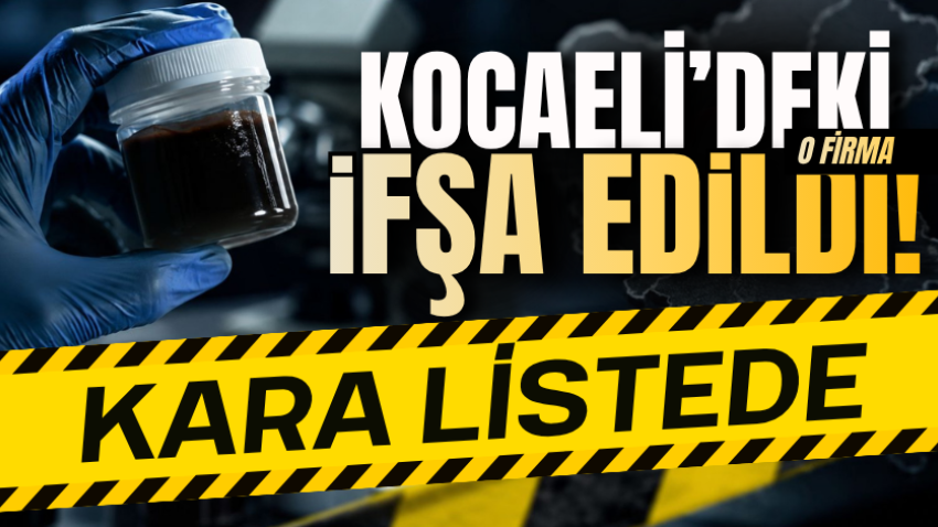 Kocaeli’deki o firma ifşa edildi! Kara listede
