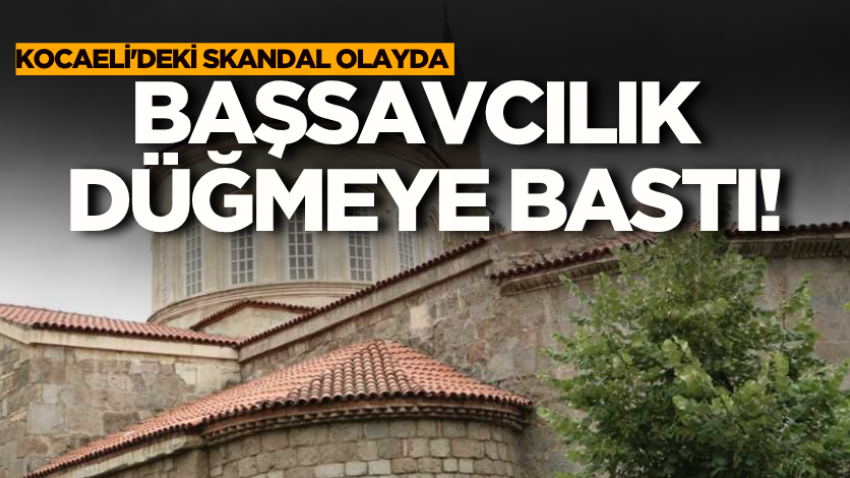 Kocaeli'deki skandal olayda Başsavcılık düğmeye bastı!